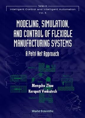 Modeling, Simulation, and Control of Flexible Manufacturing Systems: A Petri Net Approach by Venkatesh, Kurapati