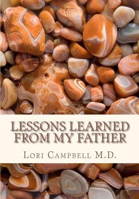 Lessons Learned From My Father by Campbell M. D., Lori