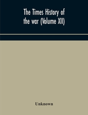 The Times History Of The War (Volume Xii) by Unknown