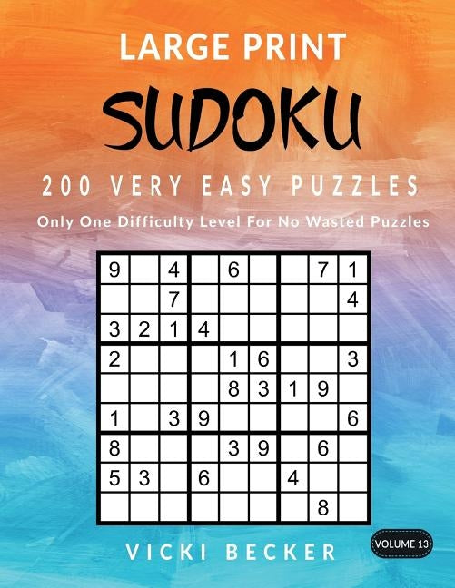 Large Print Sudoku 200 Very Easy Puzzles: Only One Difficulty Level For No Wasted Puzzles by Becker, Vicki