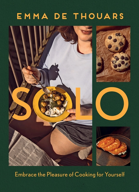 Solo: Embrace the Pleasure of Cooking for Yourself by de Thouars, Emma