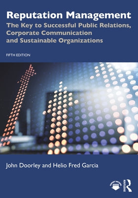 Reputation Management: The Key to Successful Public Relations, Corporate Communication and Sustainable Organizations by Doorley, John