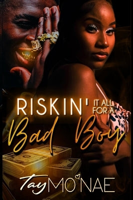 Riskin It All For A Bad Boy: A Standalone Novel by Mo'nae, Tay