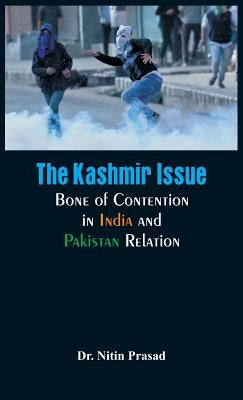 The Kashmir Issue: Bone of Contention in India and Pakistan Relation by Prasad, Nitin