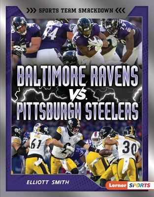 Baltimore Ravens vs. Pittsburgh Steelers: Rival Rumble by Smith, Elliott