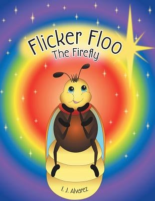 Flicker Floo The Firefly by Alvarez, I. J.