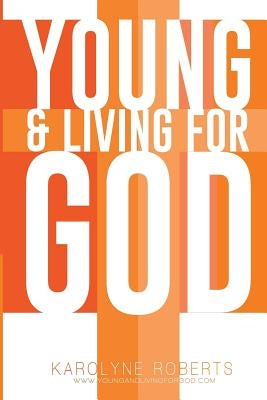 Young & Living For God by Roberts, Karolyne