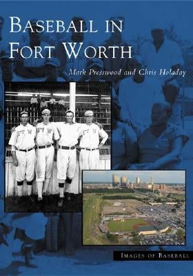 Baseball in Fort Worth by Presswood, Mark