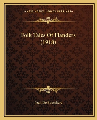 Folk Tales Of Flanders (1918) by De Bosschere, Jean
