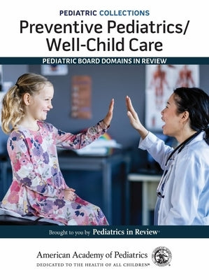 Pediatric Collections: Preventive Pediatrics/Well-Child Care: Pediatric Board Domains in Review by American Academy of Pediatrics (Aap)