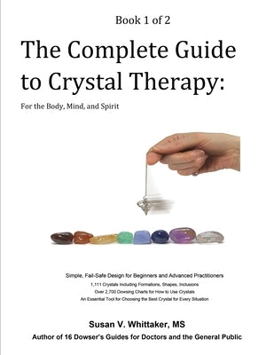 The Complete Guide to Crystal Therapy: For the Body, Mind, and Spirit - Book 1 by Whittaker, Susan V.