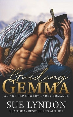 Guiding Gemma: An Age Gap Cowboy Daddy Romance by Lyndon, Sue