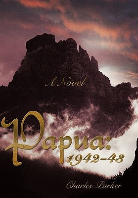 Papua: 1942-43 by Parker, Charles