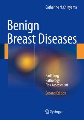 Benign Breast Diseases: Radiology - Pathology - Risk Assessment by Chinyama, Catherine N.