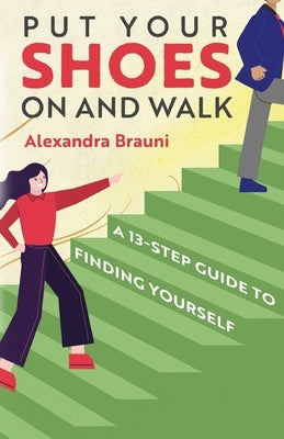 Put your Shoes On and Walk: A 13-Step Guide to Finding Yourself by Brauni, Alexandra
