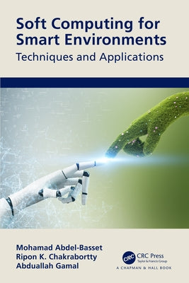 Soft Computing for Smart Environments: Techniques and Applications by Abdel-Basset, Mohamed