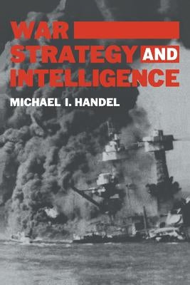 War, Strategy and Intelligence by Handel, Michael I.