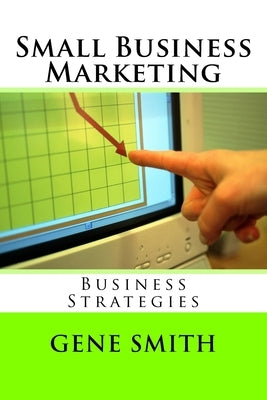 Small Business Marketing by Smith, Gene