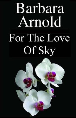 For The Love Of Sky by Arnold, Barbara