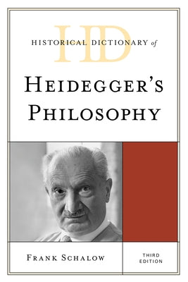 Historical Dictionary of Heidegger's Philosophy, Third Edition by Schalow, Frank