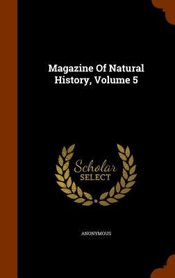 Magazine Of Natural History, Volume 5 by Anonymous