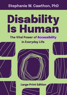 Disability Is Human: The Vital Power of Accessibility in Everyday Life LARGE PRINT by Cawthon, Stephanie W.