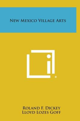 New Mexico Village Arts by Dickey, Roland F.