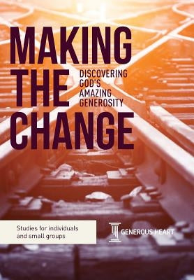 Making the Change: Discovering God's Amazing Generosity by James, Rob