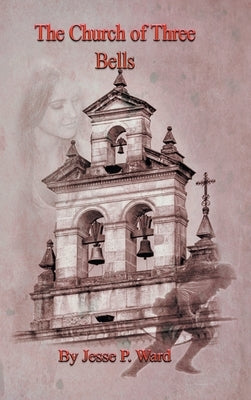 The Church of Three Bells by Ward, Jesse P.