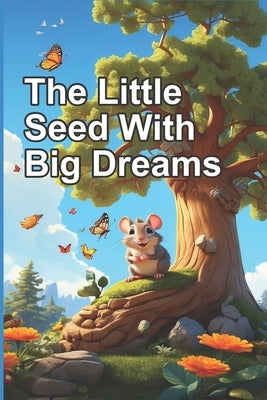 The Little Seed With Big Dreams: A Motivational Book about Courage, Self-Confidence, and the importance of believing in your dreams, Inspiring Stories by Badawy, Ahmed