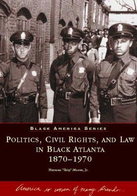 Politics, Civil Rights, and Law in Black Atlanta by Mason Jr, Herman Skip