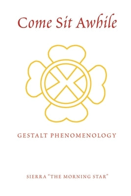 Come Sit Awhile: Gestalt Phenomenology by Sierra the Morning Star