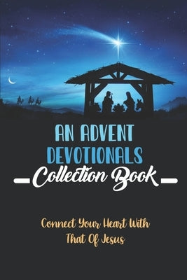 An Advent Devotionals Collection Book: Connect Your Heart With That Of Jesus by Nowley, Mallory