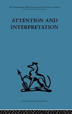 Attention and Interpretation: A scientific approach to insight in psycho-analysis and groups by Bion, W. R.