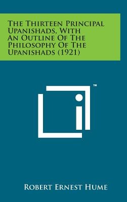 The Thirteen Principal Upanishads, with an Outline of the Philosophy of the Upanishads (1921) by Hume, Robert Ernest