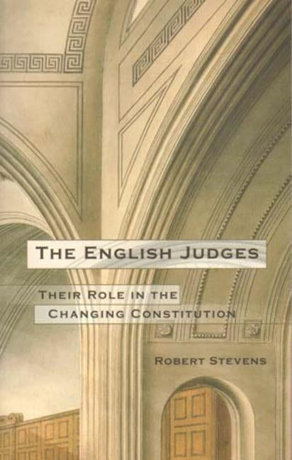The English Judges: Their Role in the Changing Constitution by Stevens, Robert