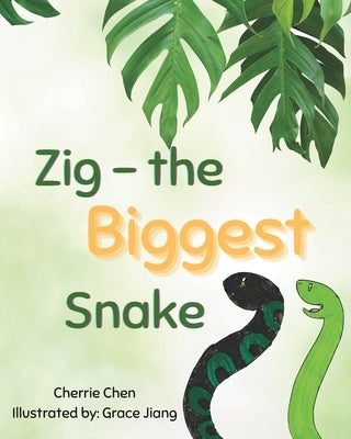 Zig - the Biggest Snake: A life lesson about a really proud snake by Jiang, Grace