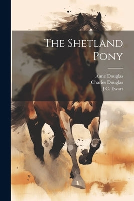 The Shetland Pony by Douglas, Charles