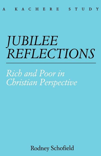 Jubilee Reflections. Rich and Poor in Christian Perspective by Schofield, Rodney