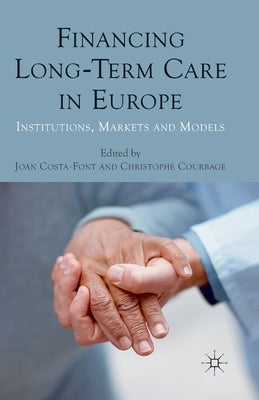 Financing Long-Term Care in Europe: Institutions, Markets and Models by Costa-Font, J.