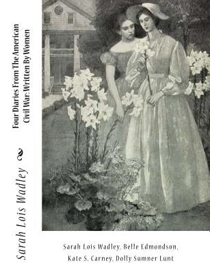 Four Diaries From The American Civil War: Written By Women by Edmondson, Belle