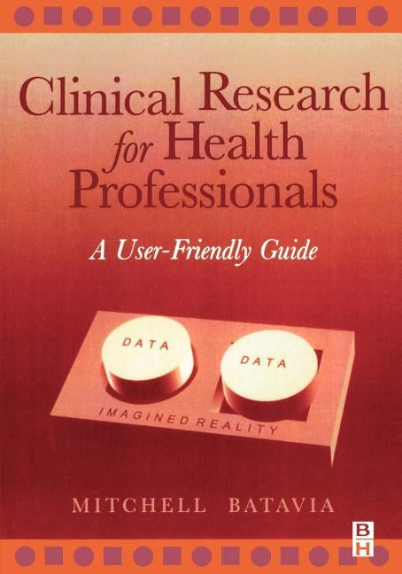 Clinical Research for Health Professionals: A User-Friendly Guide by Batavia, Mitchell