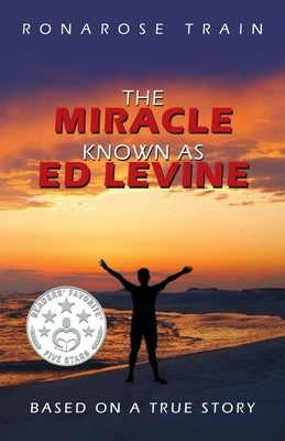 The Miracle Known As Ed Levine: Based On A True Story by Train, Ronarose