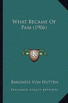 What Became of Pam (1906) by Von Hutten, Baroness