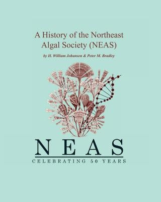 A History of the NorthEast Algal Society (NEAS) by Johansen, W.