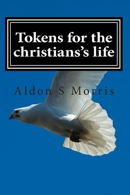 Tokens for the christians's life by Morris, Aldon S.