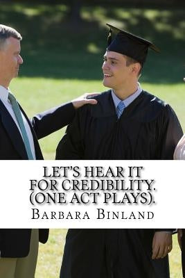 Let's Hear it for Credibility. (One Act Plays). by Binland, Barbara