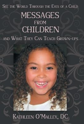 Messages from Children ... and What They Can Teach Grown-Ups by O'Malley DC, Kathleen