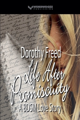 Life After Promiscuity: A BDSM Love Story by Freed, Dorothy