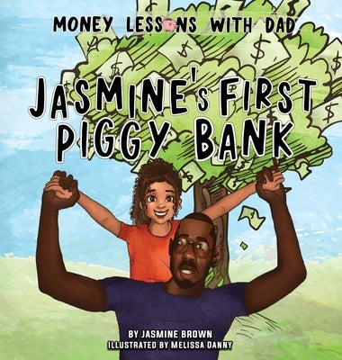 Money Lessons with Dad: Jasmine's First Piggy Bank by Brown, Jasmine